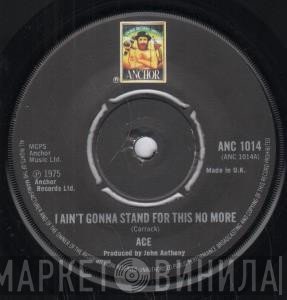 Ace  - I Ain't Gonna Stand For This No More