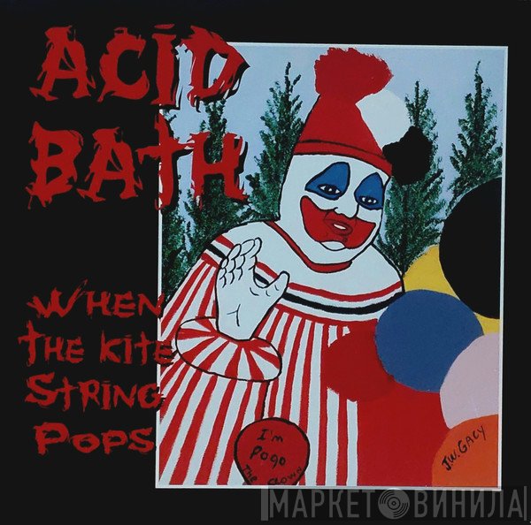 Acid Bath  - When The Kite String Pops
