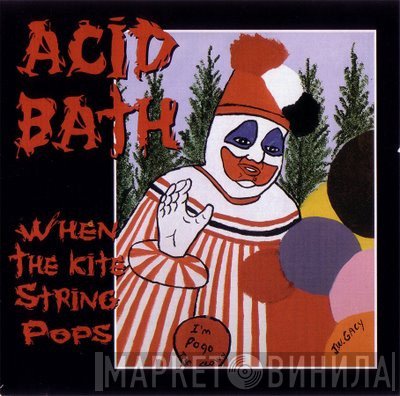 Acid Bath  - When The Kite String Pops
