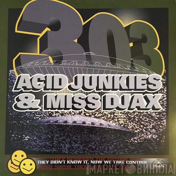 Acid Junkies & Miss Djax  - 303