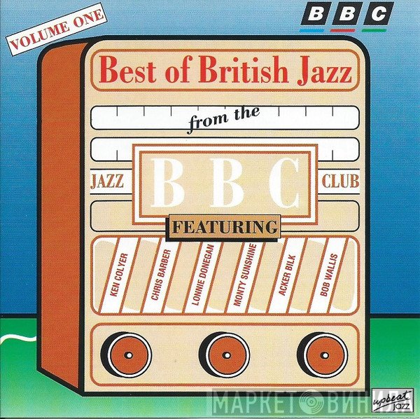 Acker Bilk And His Paramount Jazz Band, Ken Colyer's Jazzmen, BOb Wallis And His Storyville Jazzmen - Best Of British Jazz From The BBC Jazz Club