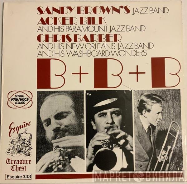 Acker Bilk And His Paramount Jazz Band, Sandy Brown's Jazz Band, Chris Barber's New Orleans Jazz Band, Chris Barber's Washboard Wonders - B + B + B