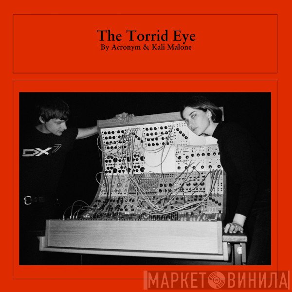Acronym & Kali Malone  - The Torrid Eye