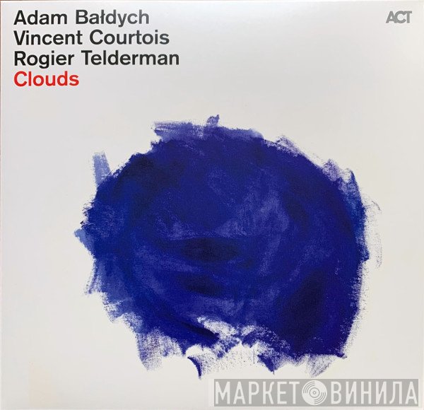 Adam Bałdych, Vincent Courtois, Rogier Telderman  - Clouds