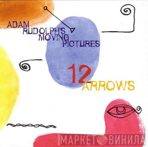 Adam Rudolph's Moving Pictures - 12 Arrows