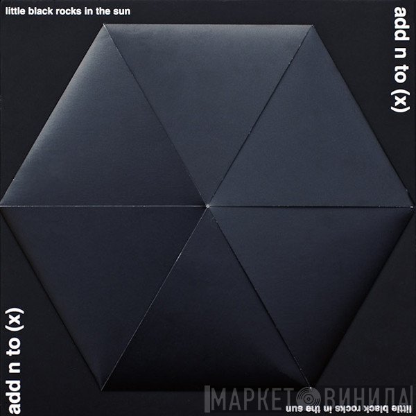 Add N To (X)  - Little Black Rocks In The Sun