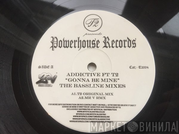 Addictive , T2  - Gonna Be Mine (The Bassline Mixes)