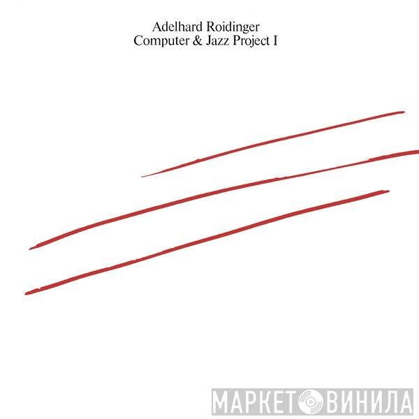 Adelhard Roidinger  - Computer & Jazz Project I
