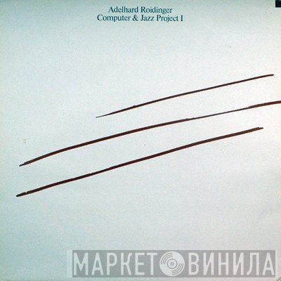 Adelhard Roidinger  - Computer & Jazz Project I