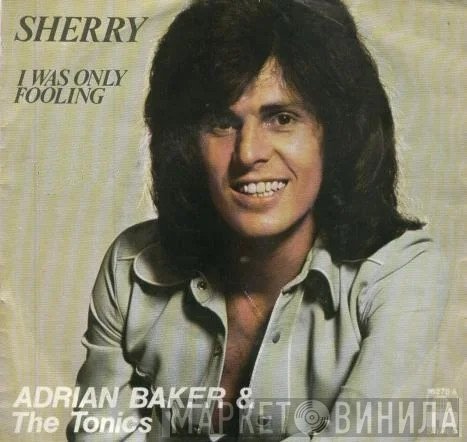 Adrian Baker & The Tonics   - Sherry / I Was Only Fooling