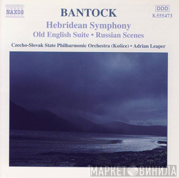 Adrian Leaper, Granville Bantock, Slovak State Philharmonic Orchestra, Košice - Hebridean Symphony • Old English Suite • Russian Scenes