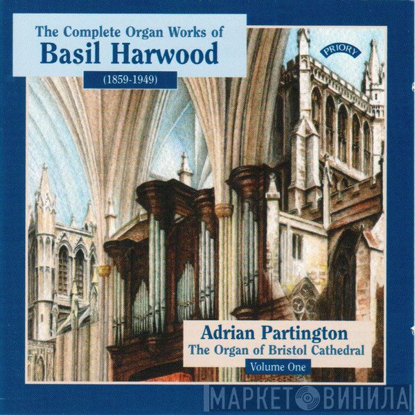 Adrian Partington, Basil Harwood - The Complete Organ Works Of Basil Harwood - Volume 1
