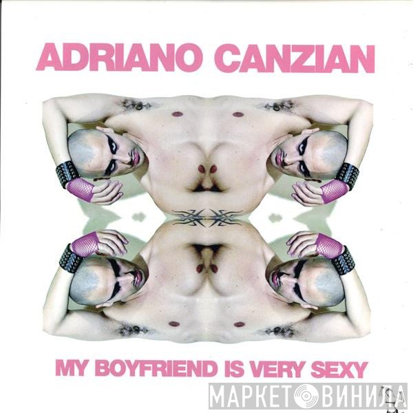 Adriano Canzian - My Boyfriend Is Very Sexy
