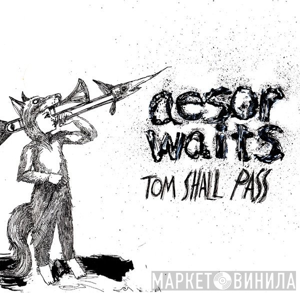 Aesop Rock & Tom Waits, Aesop Waits  - Tom Shall Pass