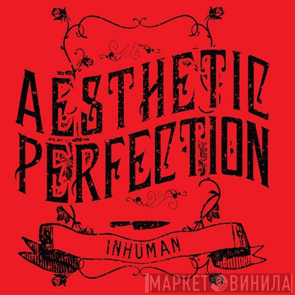 Aesthetic Perfection  - Inhuman