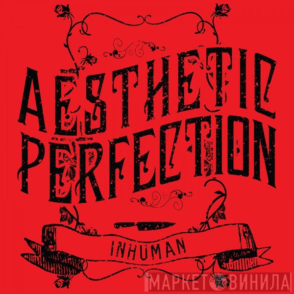 Aesthetic Perfection  - Inhuman