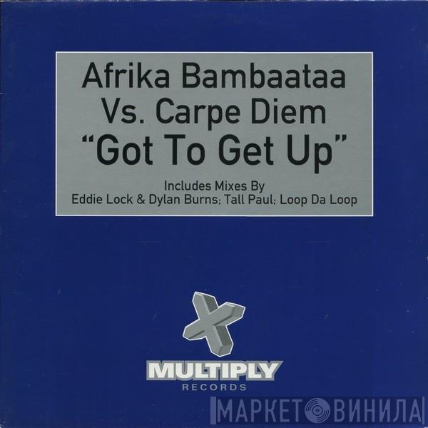 Afrika Bambaataa Vs. Carpe Diem  - Got To Get Up