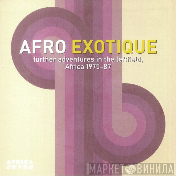  - Afro Exotique 2: Further Adventures In The Leftfield Africa 1975-87
