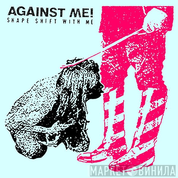 Against Me!  - Shape Shift With Me
