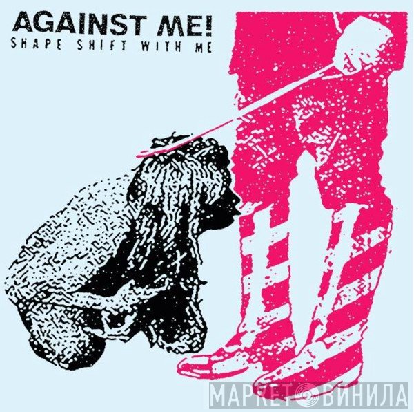 Against Me!  - Shape Shift With Me