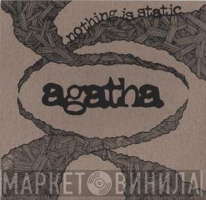 Agatha   - Nothing Is Static