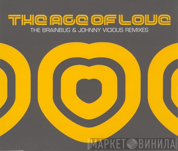 Age Of Love - The Age Of Love (The Brainbug & Johnny Vicious Remixes)