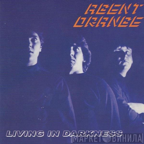 Agent Orange   - Living In Darkness
