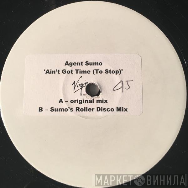 Agent Sumo - Ain't Got Time (To Stop)