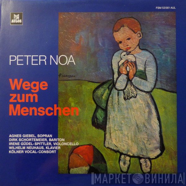 Agnes Giebel, Wilhelm Neuhaus, Dirk Schortemeier, Kölner Vocal-consort, Peter Noa, Irene Güdel-Spittler - Wege Zum Menschen