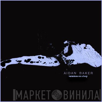 Aidan Baker  - Variations On A Loop