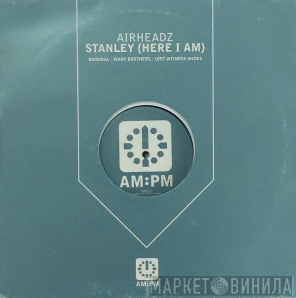 Airheadz - Stanley (Here I Am)