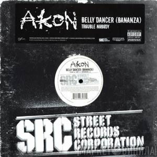 Akon - Belly Dancer (Bananza) / Trouble Nobody