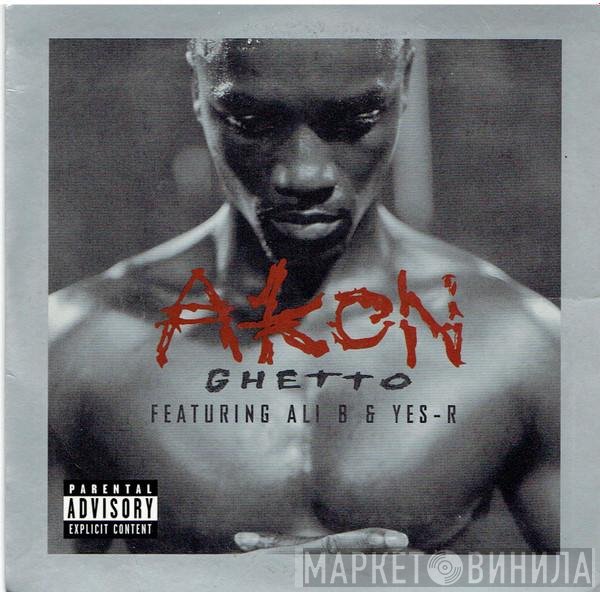 Akon Featuring Ali B  & Yes-R  - Ghetto