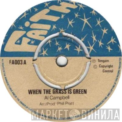Al Campbell - When The Grass Is Green / Where Were You