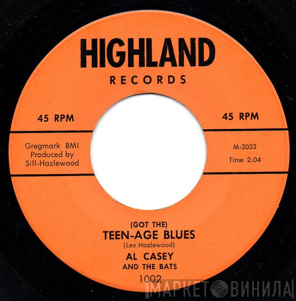 Al Casey & The Bats - (Got The) Teen-Age Blues