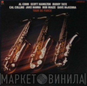 Al Cohn, Scott Hamilton, Buddy Tate, Cal Collins, Jake Hanna, Bob Maize, Dave McKenna  - Tour De Force