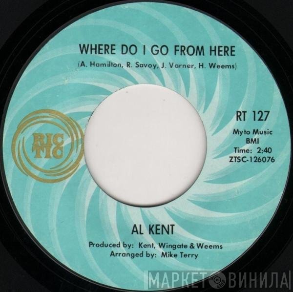 Al Kent  - Where Do I Go From Here / You've Got To Pay The Price