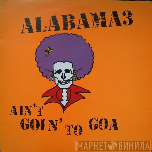 Alabama 3 - Ain't Goin' To Goa