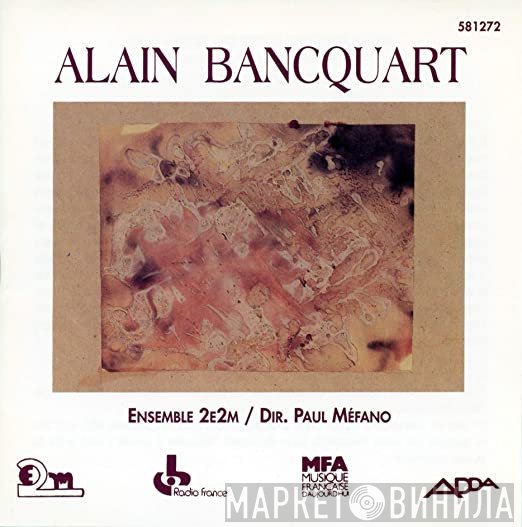 Alain Bancquart - Ensemble 2E2M/Dir. Paul Méfano