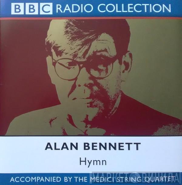 Alan Bennett , Accompanied By The Medici Quartet  - Hymn