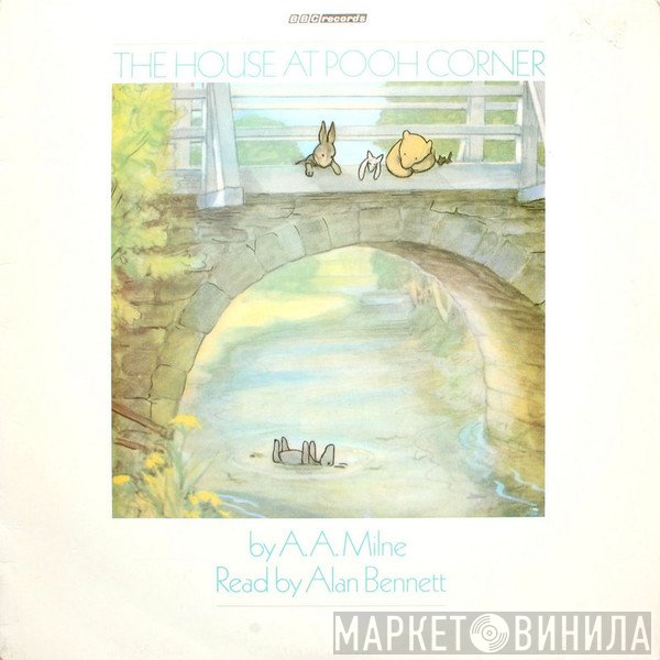 Alan Bennett, Alan Alexander Milne - The House At Pooh Corner