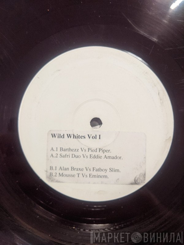 Alan Braxe, Fatboy Slim, Safri Duo, Eddie Amador, Mousse T., Barthezz, Eminem, Pied Piper - Wild Whites Vol 1