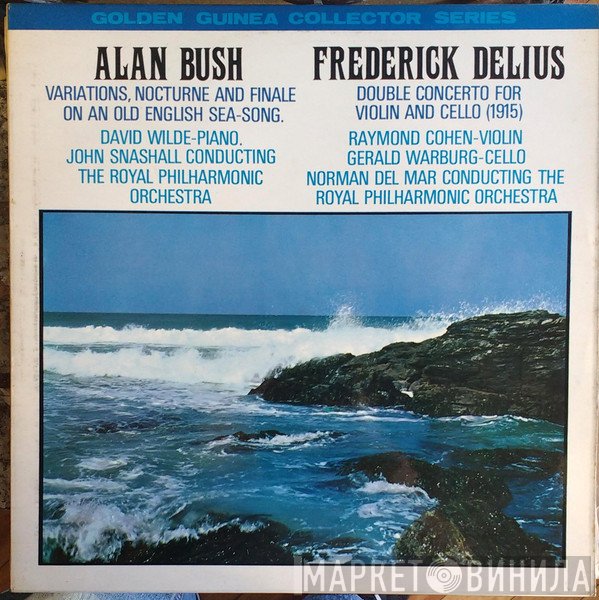Alan Bush, Frederick Delius - Variations , Nocturne And Finale On An Old English Song/ Double Concerto For Violin And Cello