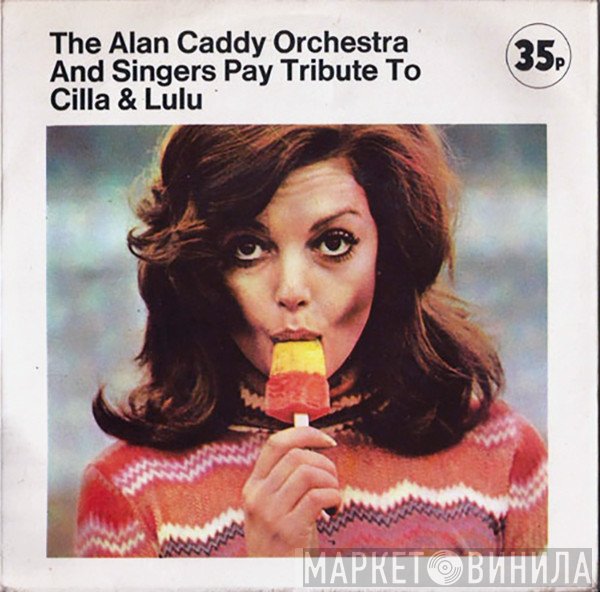 Alan Caddy Orchestra & Singers - Pay Tribute To Cilla And Lulu