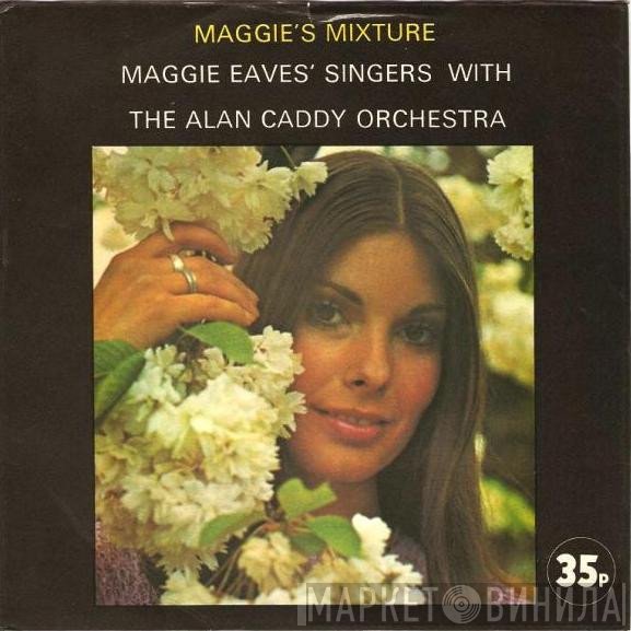 Alan Caddy Orchestra, The Maggie Eaves Singers - Maggie's Mixture