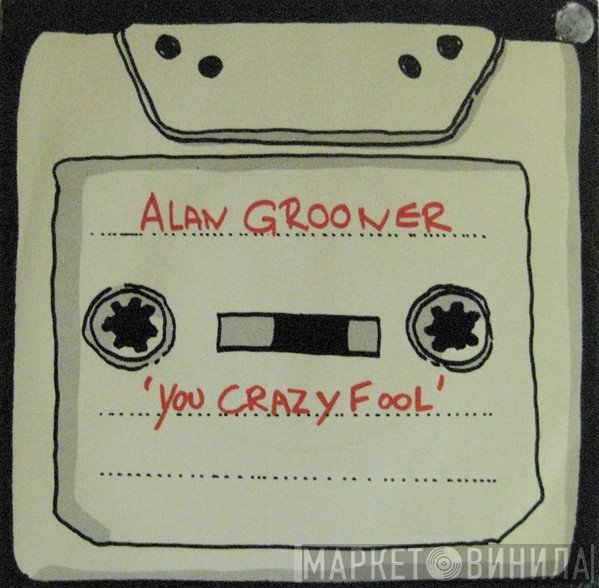 Alan Grooner - You Crazy Fool