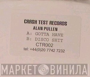 Alan Pullen - Gotta Have / Disco Shit