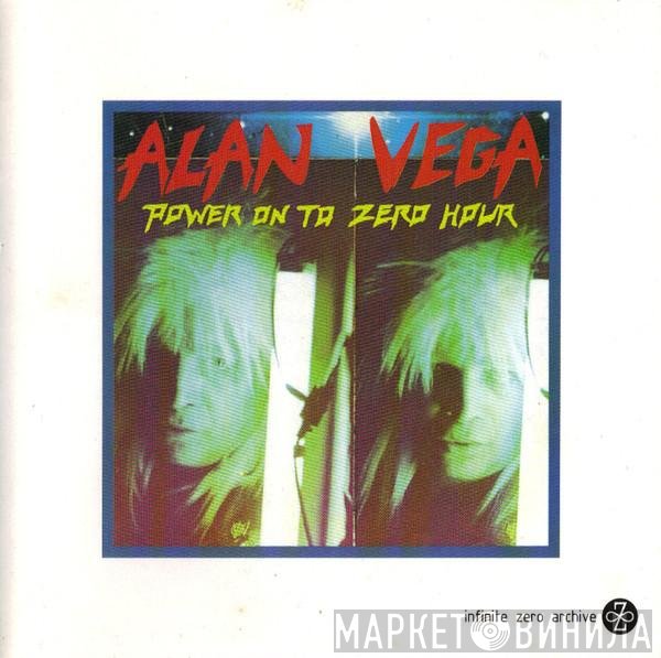 Alan Vega  - Power On To Zero Hour