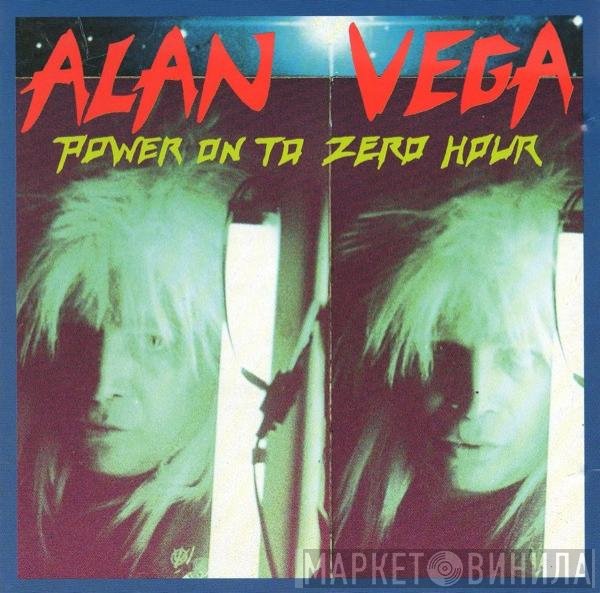 Alan Vega  - Power On To Zero Hour