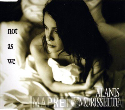 Alanis Morissette  - Not As We